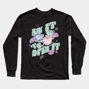 Teacups - In it to Spin It! Long Sleeve T-Shirt